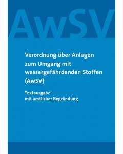 Verordnung über Anlagen zum Umgang mit wassergefährdenden Stoffen (AwSV)